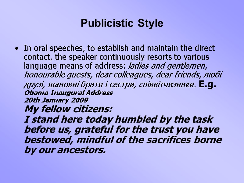 Publicistic Style In oral speeches, to establish and maintain the direct contact, the speaker